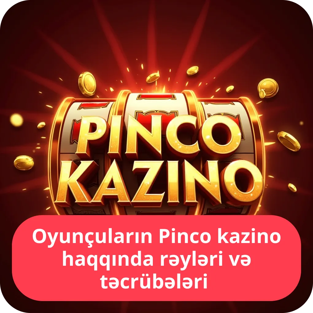 Oyunçuların Pinco kazino haqqında rəyləri və təcrübələri